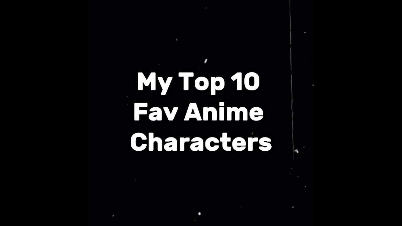 My Top 10 Favourite Anime Characters 