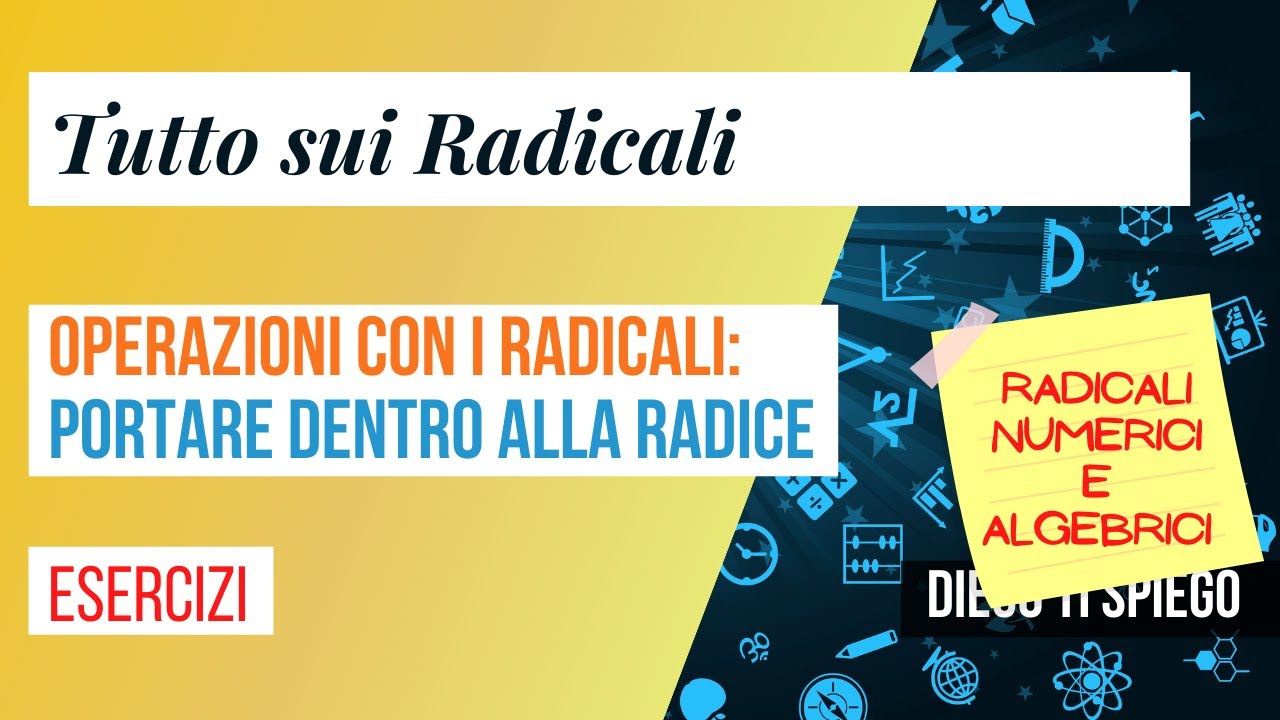 PORTARE DENTRO ALLA RADICE ( radicali numerici e letterali)