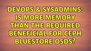 Celebrity DevOps & SysAdmins: Is more memory than the required beneficial for Ceph BlueStore OSDs? Profile