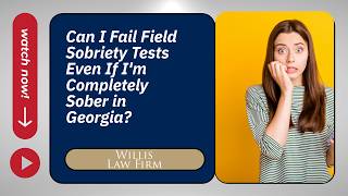 Details Can I Fail Field Sobriety Tests Even If I'm Completely Sober in Georgia | Watch Now to Learn! Guide