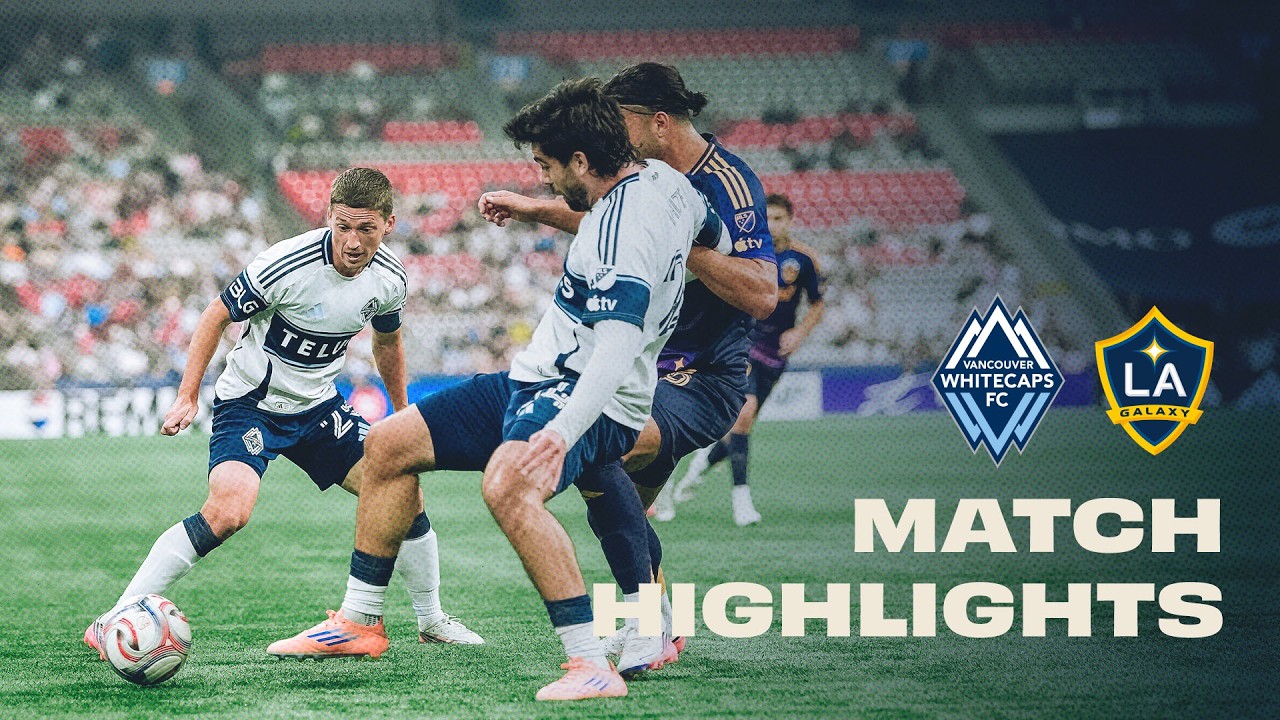 Vancouver Whitecaps FC vs LA Galaxy HIGHLIGHTS 🔥