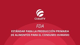 FDA - Producción primaria de alimentos para el consumo humano #GlobalTV