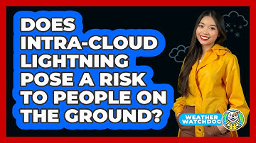 Does Intra-cloud Lightning Pose A Risk To People On The Ground? - Weather Watchdog