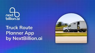 Truck Route Planner App by NextBillion.ai #truckrouting