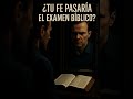 Examina tu fe: podrías estar engañado