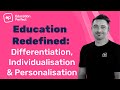 Education Redefined - Differentiation, Individualisation and Personalisation