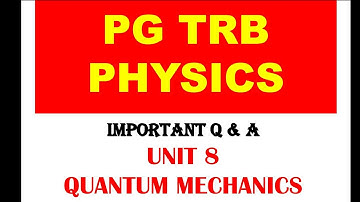 PG TRB PHYSICS UNIT 8/QUANTUM MECHANICS