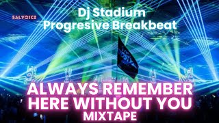 Download Lagu ALWAYS REMEMBER X HERE WITHOUT YOU MIXTAPE REMIX BREAKBEAT FULLBASS • Dj Stadium • Clubbing Tiktok MP3