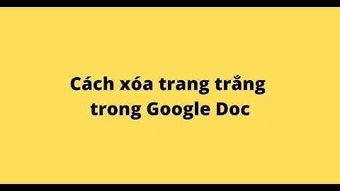 Cách xóa trang trắng trong Google Doc