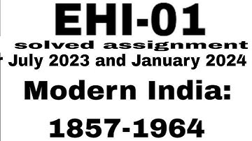 EHI-01 MORDERN INDIA 1857-1964 SOLVED ASSIGNMENT / ehi-01 solved assignment 2023-24 / ignou solved