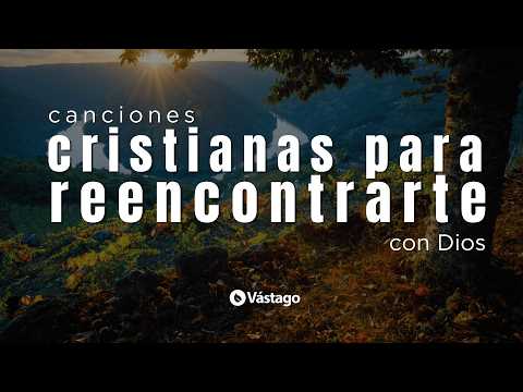 Canciones cristianas para reencontrarte con Dios
