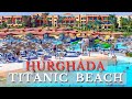 Titanic Beach SPA &amp; Aquapark | Walk Around 5* All Inclusive Hotel in Hurghada | Egypt