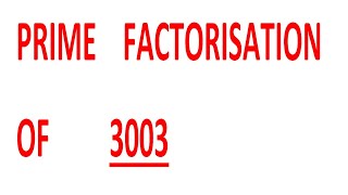 PRIME    FACTORISATION    OF         3003