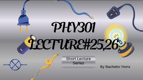 PHY301 Short Lecture 25, 26 | Circuit Theory | Virtual University 
