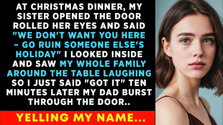 At Christmas Dinner My SISTER Opened The Door Rolled Her Eyes, And Said "We Don't Want You here..