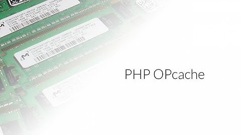 Tutoriel PHP : OPcache