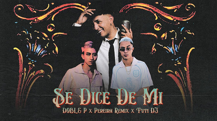 DOBLE P X PEREIRA REMIX X TUTI DJ - SE DICE DE MI (Video Oficial)