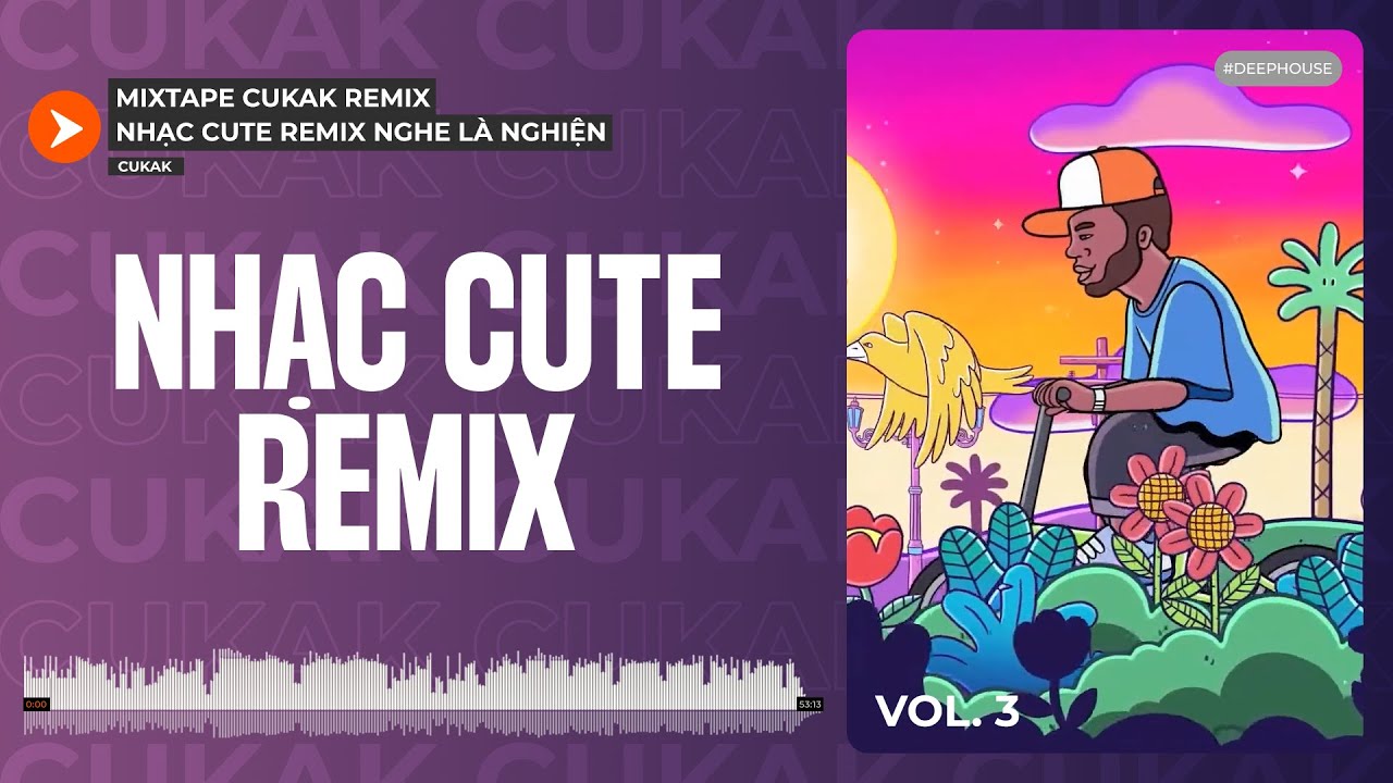 Playlist Nhạc Cute Remix Của Cukak Làm Bạn Say Đắm Không Có Lối Ra