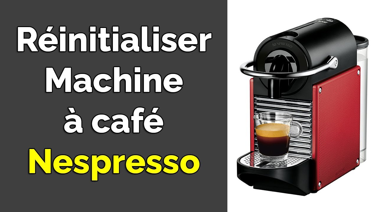 Comment réinitialiser une Machine Nespresso YouTube