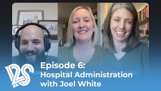 I2S Podcast Ep. 6: Hospital Administration with Joel White