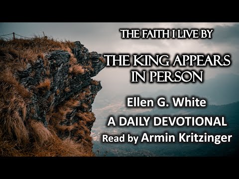 The King Appears in Person | Dec 9 | The Faith I Live By | Ellen White | Devotional | Ep. 343