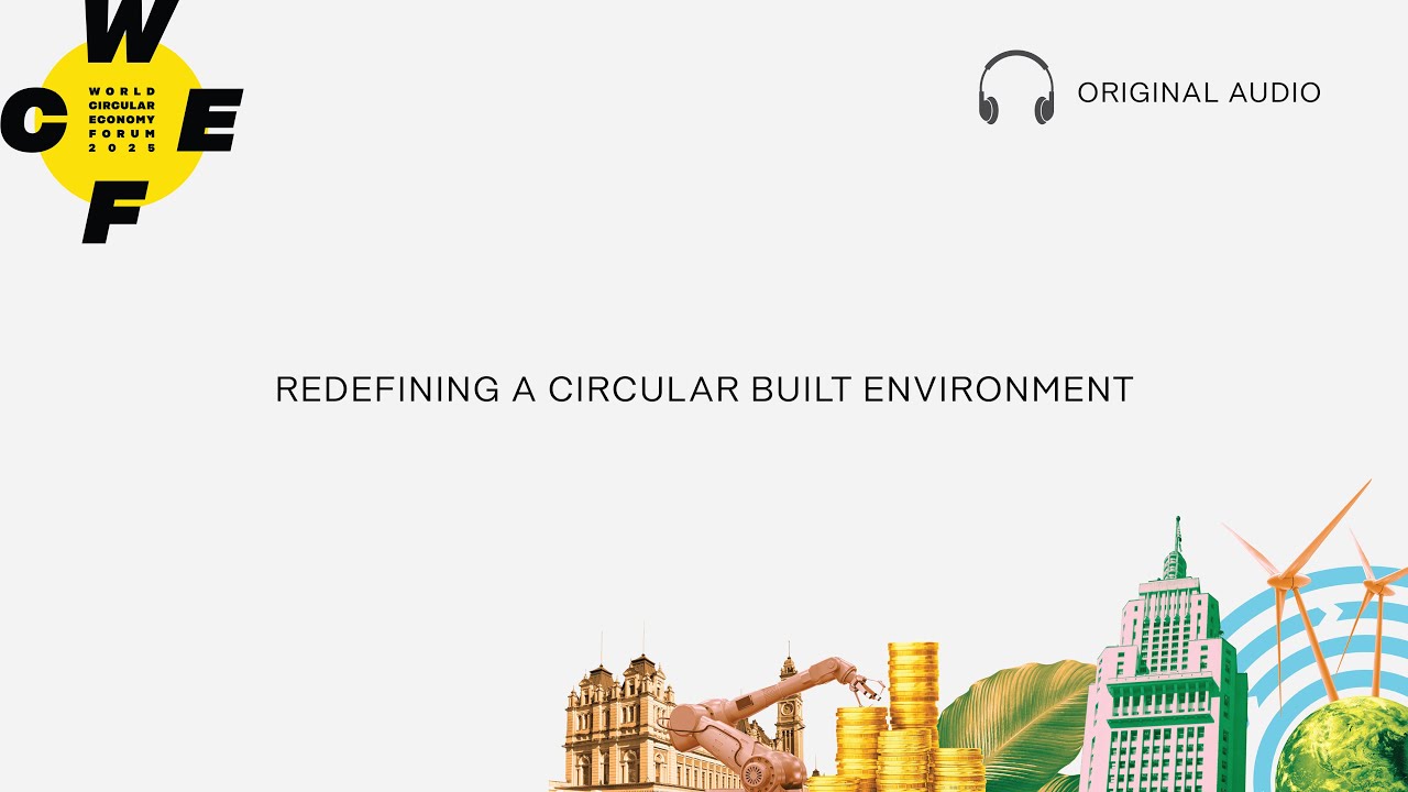 WCEF2025 - Redefining a circular built environment [ORIGINAL SOUND ...
