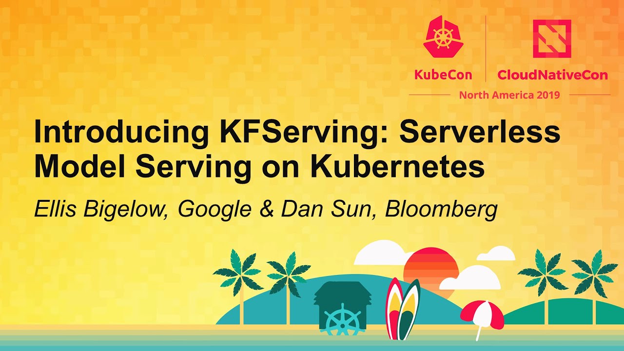 Introducing KFServing: Serverless Model Serving on Kubernetes - Ellis Bigelow & Dan Sun