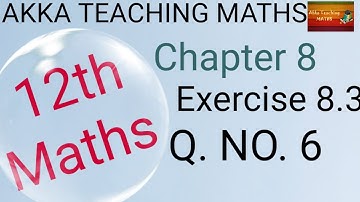 12th Maths|Chapter:8|Exercise 8.3 Q. No. 6