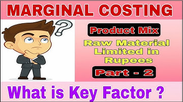 MARGINAL COSTING II DECISION MAKING II MATERIAL IN RUPEES IS KEY FACTOR II PART - 2