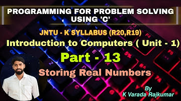 Part - 13 Storing Real Numbers (Programming for Problem Solving Using 