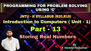 Full Part - 13 Storing Real Numbers (Programming for Problem Solving Using 'C') Guide