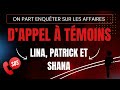 On enqute sur les affaires dappel  tmoins  lina patrick et shana  cycle dinvestigation