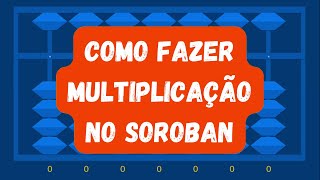 como fazer MULTIPLICAÇÃO no SOROBAN [ábaco japonês]