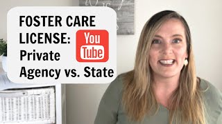 GETTING A FOSTER CARE LICENSE: Private Agency vs State