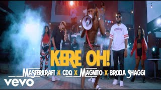 Masterkraft, CDQ, Magnito, Broda Shaggi - Kere Oh (Official Video)