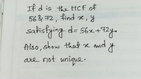 If d is the HCF of 56 & 72, find x and y satisfying d=56x+72y. Also prove that x and y aren