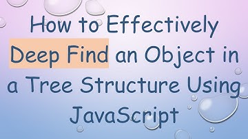 How to Effectively Deep Find an Object in a Tree Structure Using JavaScript