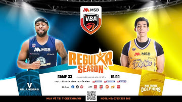 [BÌNH LUẬN VUI VẺ] VBA STAR X - GAME 32: V Islanders VS Nha Trang Dolphins