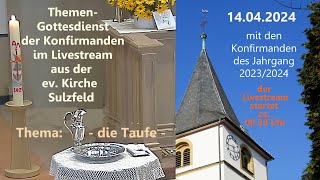 Themen-Gottesdienst der Konfirmanden am 14.04.2024 um 9.30 Uhr aus der evangelischen Kirche Sulzfeld