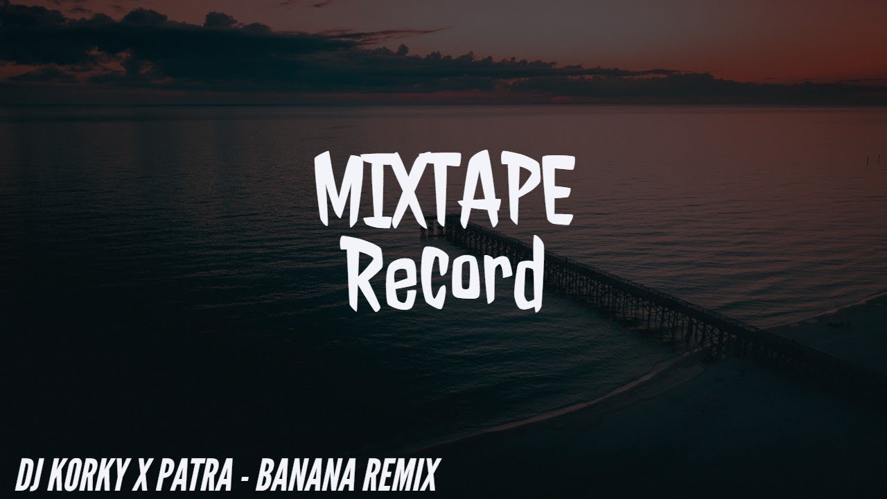 DJ KORKY x PATRA BANANA remix YouTube