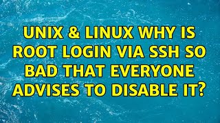 Unix & Linux: Why is root login via SSH so bad that everyone advises to disable it? (5 Solutions!!)
