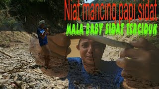 NIAT BERBURU IKAN MONSTER.. MALA BABY SIDAT YANG TERCIDUK...