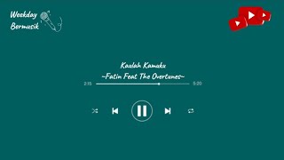 Kaulah Kamuku - Fatin Feat The Overtunes | (Lirik Lagu) | Weekday Bermusik