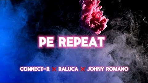 Connect-R ❌️ Raluca ❌️ Johny Romano - Pe Repeat | Versuri