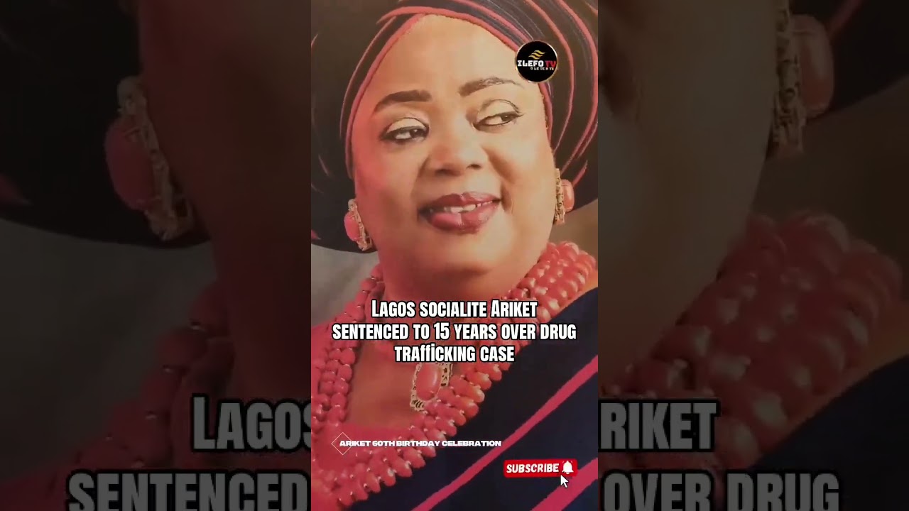 Lagos socialite Ariket sentenced to 15 years over drug trafficking case🤯