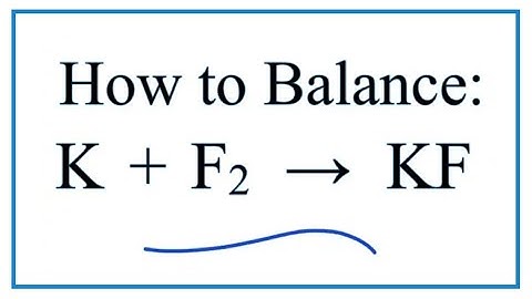 How to Balance K + F2 = KF (Potassium + Fluorine gas)