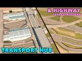 Building a Transport Hub & Highway Infrastructure for my Cities: Skylines Dream City | Ep. 26