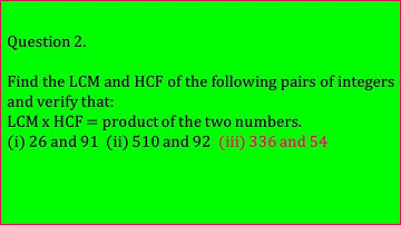 Ex:1.2 Q-2-(iii). Find the LCM and HCF of the following pairs of integers and verify that LCM x HCF