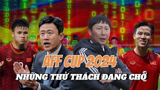 HLV KIM SANG-SIK & ĐỘI TUYỂN VIỆT NAM: NHỮNG THỬ THÁCH Ở AFF CUP 2024 ĐANG CHỜ