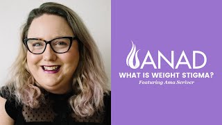 What Is Weight Stigma? Ama Scriver With Anad